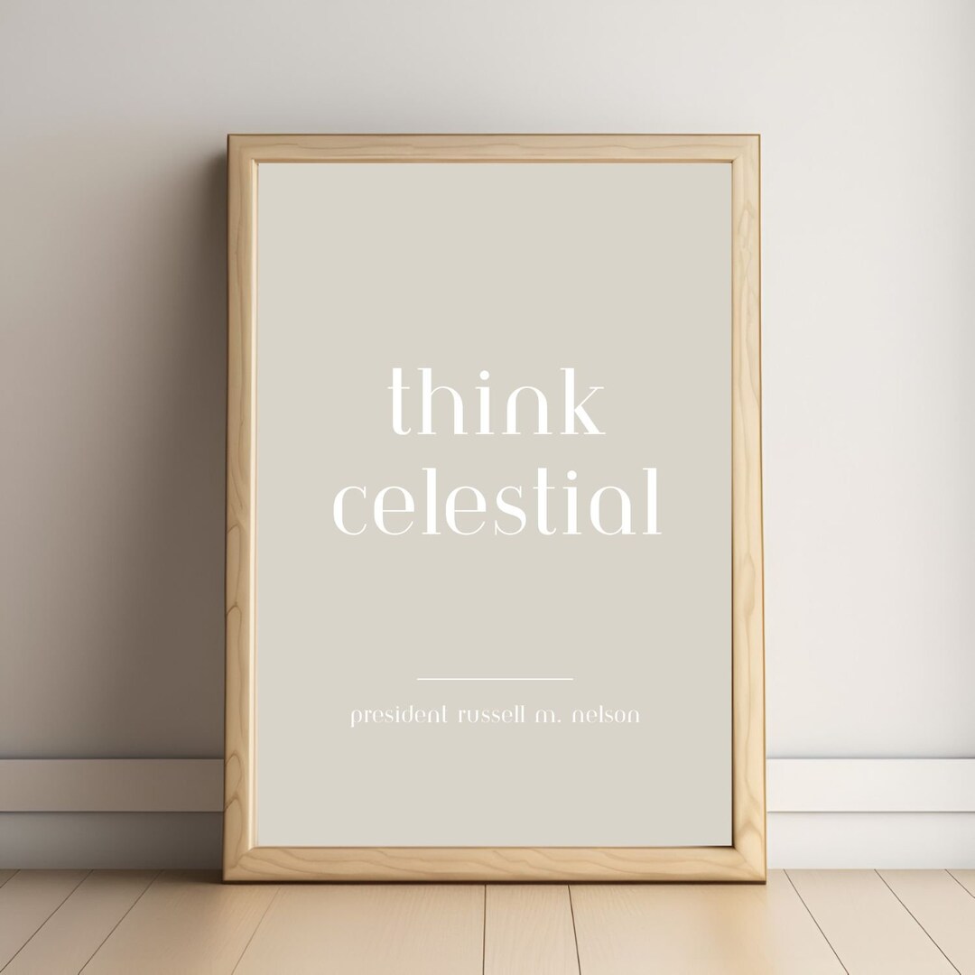 Think Celestial, LDS Quotes Printable, General Conference Quotes Print, Russell M Nelson Quote