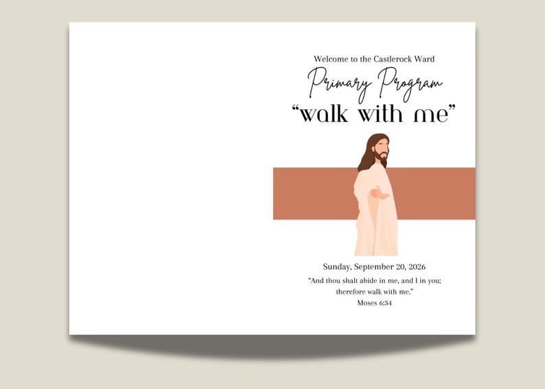 May include: A white program card featuring the text Welcome to the Castlerock Ward Primary Program walk with me, a graphic of a figure in a light robe, the date Sunday, September 20, 2026, and the scripture And thou shalt abide in me, Moses 6:34.
