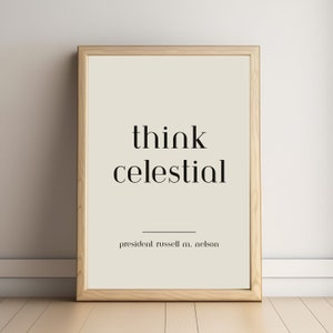 May include: A framed print with a beige background and black text that reads "think celestial" with the words "president russell m. nelson" below the text.