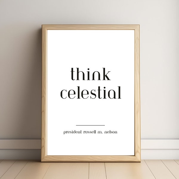 Think Celestial, LDS Quotes Printable, General Conference Quotes Print, Russell M Nelson Quote Print, Prophet Quotes for Wall, Printable