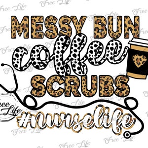 Nurse Life PNG, #nurselife png, Nurse Download, Leopard Nurse Png, Nursae Sublimation Design, Messy Bun Coffee Scrubs Nurse, Nurse Design