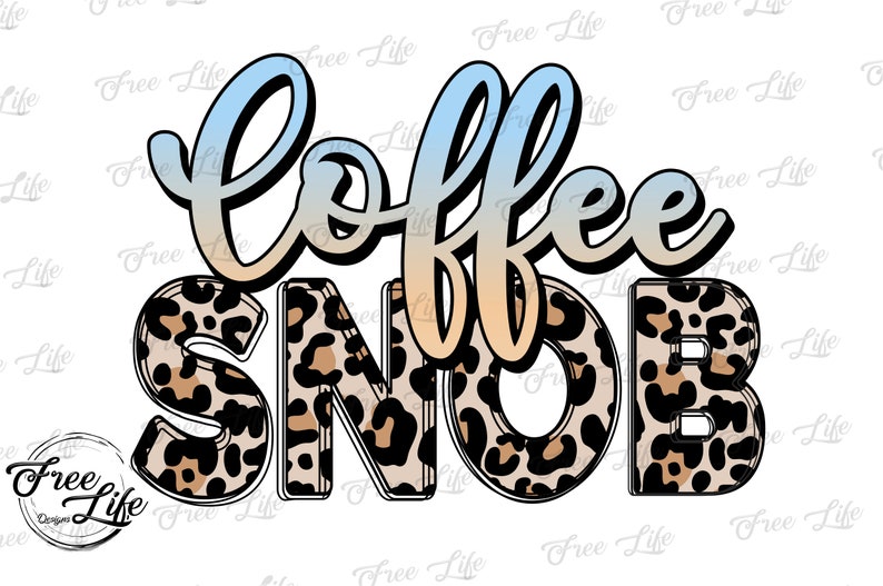 Snob Graphics Coffee Snob PNG, Coffee Download, Leopard Coffee Png, Coffee ...