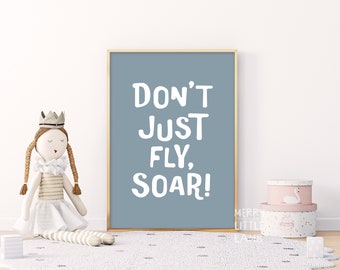 Don't Just Fly, Soar! Nursery Print, Nursery Wall Art, Boho Decor, Printable Wall Art, Kids Room Print, Playroom Art, Quote Poster Print