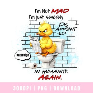Funny Grumpy Duck Sublimation PNG Im Not Mad, Just Severely Disappointed in Humanity Again Funny Saying Sassy Duck Sublimation Sarcastic