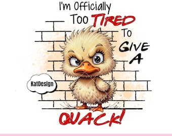 Im Officially Too Tired to Give a Quack PNG Sublimation Funny Angry Duck Design Funny Saying Sassy Duck Sublimation Sarcastic Quote Download
