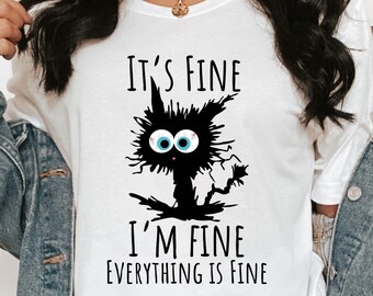 It's Fine I'm Fine Everything Is Fine Shirt, I'm Fine Shirt, Sarcasm T-Shirt, Everything Is Fine, Funny Cat Tee, Funny Gift Cat Lover