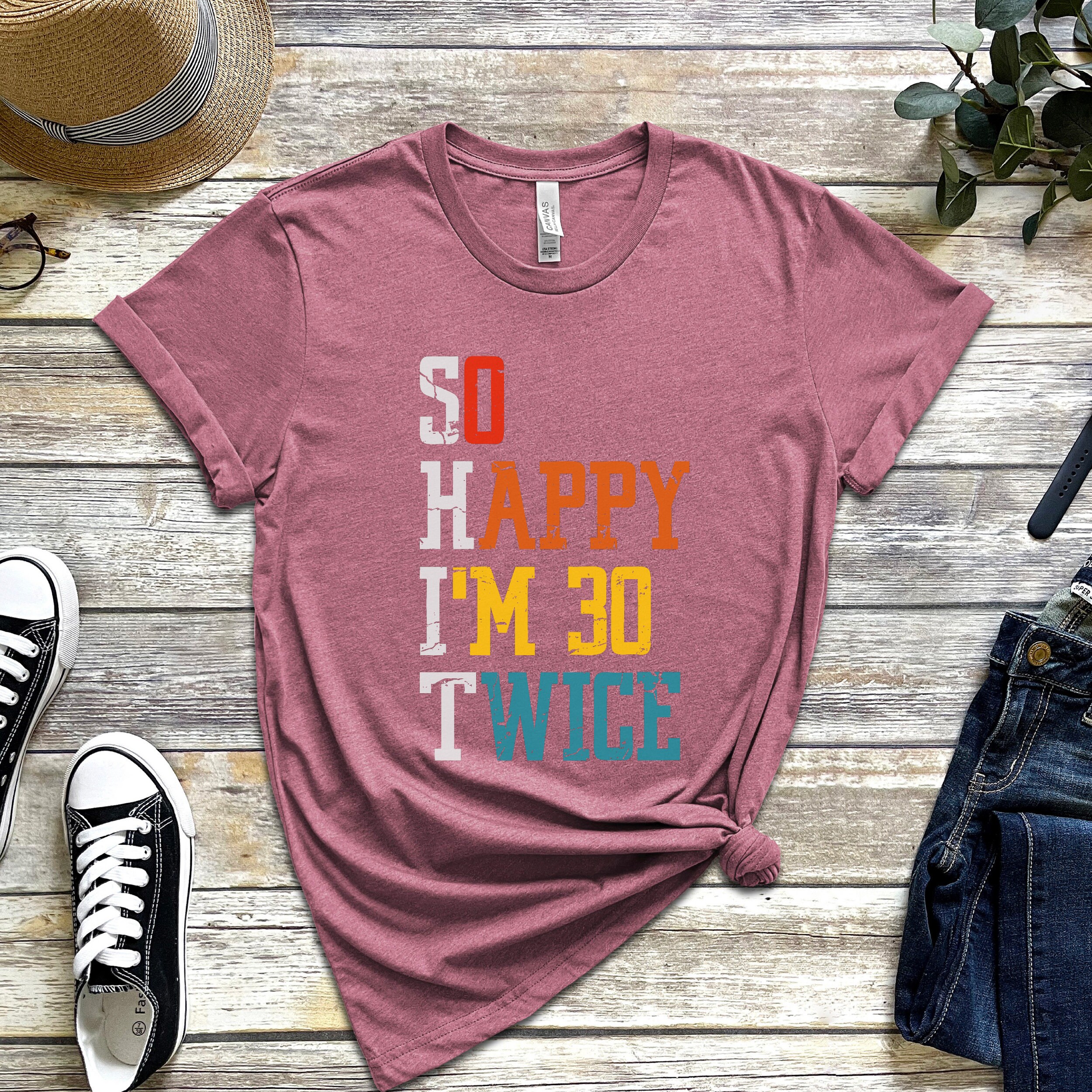 So Happy I'm 30 Twice Shirt, Funny 60th Birthday Shirt, 60th