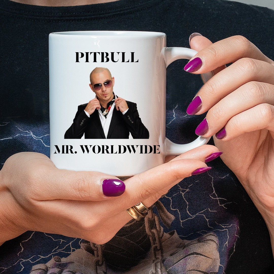 Pitbull Mug Pitbull Mr Worldwide Mug Mr Worldwide Coffee Etsy