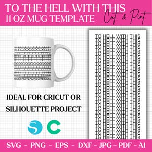 May include: White 11 oz mug template with black geometric designs. The mug has the text "TO THE HELL WITH THIS" and "Cut & Print". The image also includes a design for printing and the text "IDEAL FOR CRICUT OR SILHOUETTE PROJECT".