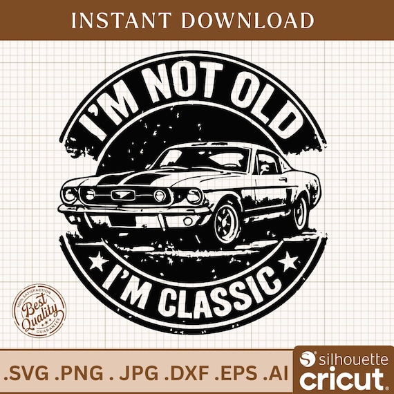 Classic Car Svg, I'm Not Old Png, Mustang Clipart, Vintage Car Svg, Funny Car Design, Car Enthusiast Gift, Car Lover Png