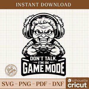 May include: Black and white graphic of a person wearing headphones and holding a game controller. The text reads "DON'T TALK. I'M IN GAME MODE." Below the text are the file formats: SVG, PNG, PDF, and DXF. The image also includes a "Best Quality Guarantee" badge.