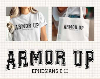 May include: White t-shirt and tote bag featuring the text "ARMOR UP" with "EPHESIANS 6:11" underneath in a bold, black, collegiate-style font. The image also includes a graphic of the same text and file type icons.