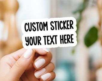 Your Text Here - Customized Stickers - Custom stickers made by you - Waterproof Vinyl Sticker - Personalized Quote Phrase Name