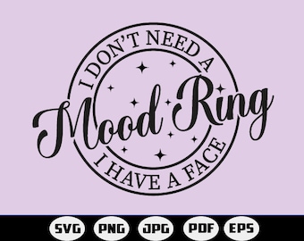 I Don’t Need A Mood Ring I Have A Face, PNG, SVG, Sublimation, Funny Svg, Humor, Grunge, Distressed,Sarcastic,Printable, Cricut & Silhouette