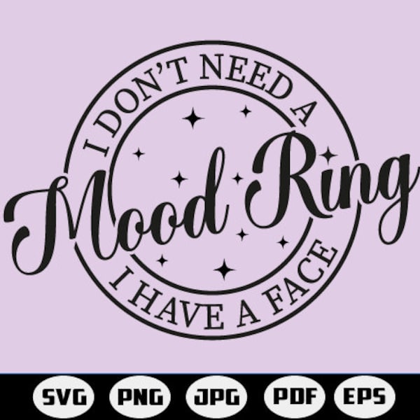 I Don’t Need A Mood Ring I Have A Face, PNG, SVG, Sublimation, Funny Svg, Humor, Grunge, Distressed,Sarcastic,Printable, Cricut & Silhouette