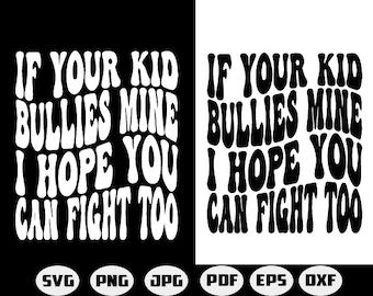 If Your Kid Bullies Mine I Hope You Can Fight Too PNG, Black and white Tees, Wavy, Mama, Mom Shirts, Sublimation, Digital Download