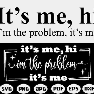 It&#39;s Me Hi I&#39;m The Problem It&#39;s Me SVG, Anti Hero Svg, It&#39;s Me Hi I&#39;m The Problem It&#39;s Me , Digital , Cut Files,Silhouette, Png, Svg,Eps,Dxf