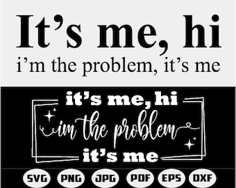 It's Me Hi I'm The Problem It's Me SVG, Anti Hero Svg, It's Me Hi I'm The Problem It's Me , Digital , Cut Files,Silhouette, Png, Svg,Eps,Dxf
