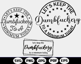 Let's Keep The Dumbfuckery To a Minimum Today, Funny Coworker Gift Svg, Funny sarcastic Shirt SVG,Files For Cricut, Svg,PNG,Jpeg,Dxf,EPS,Pdf
