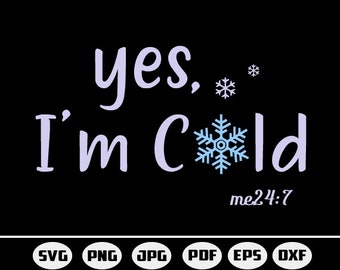 Yes I'm Cold, Me 24/7, Yes I'm Cold svg, Me 24:7 svg, Saying, Phrases and sayings svg, svg, png, dxf