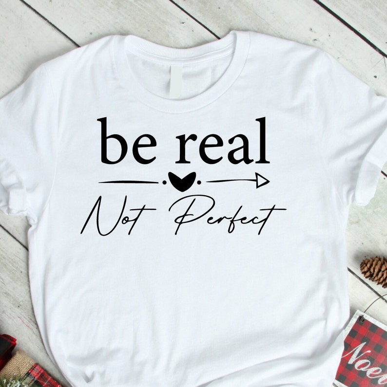 Be Real Not Perfect SVG,Kindness svg,Positive quote svg,Inspirational svg,Self Love svg,Women's shirt svg cut file zdjęcie 2
