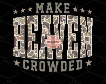 Make Heaven Crowded PNG, Grunge Camo Christian Sublimation Shirt Design (Digital Download)
