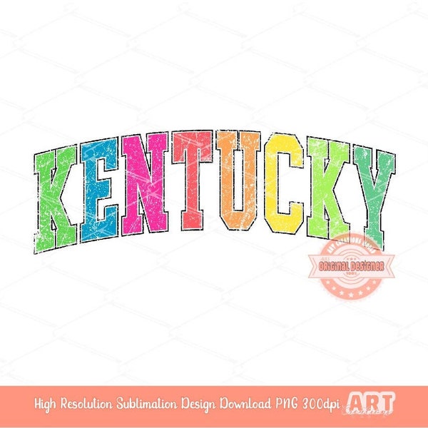 Distressed Kentucky Neon Colors PNG, Trendy Colorful Arched Grunge Varsity Bright State Letters Sublimation T shirt Design Digital Download