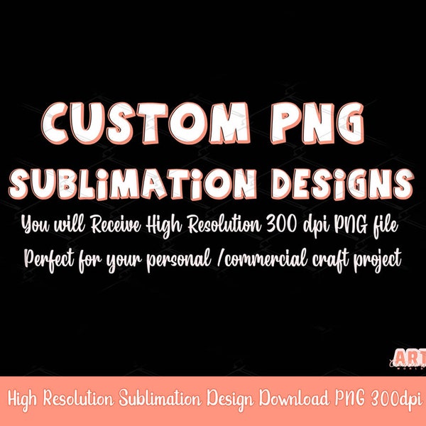 Custom PNG File for Sublimation and DTF, Personalized Shirt design Digital Download