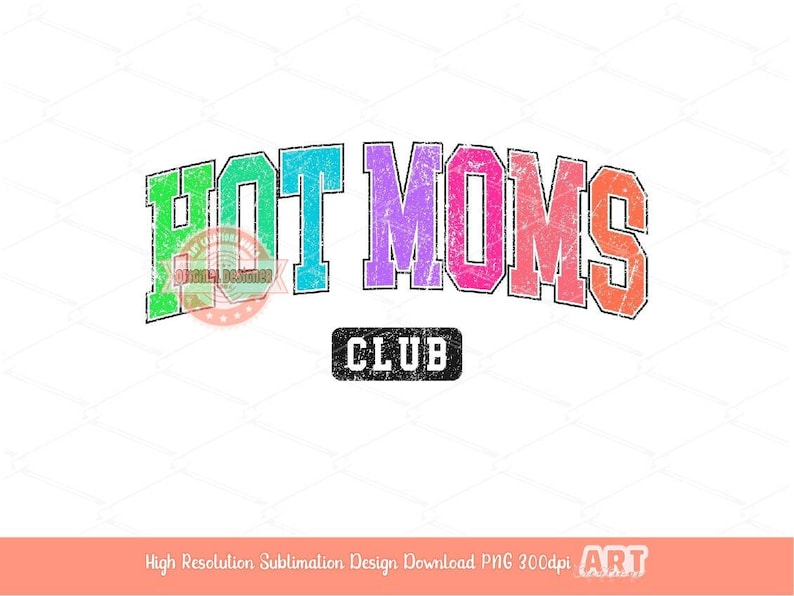 Hot Moms Club PNG, Trendy Distressed Colorful Sublimation Shirt Design (Digital Download)