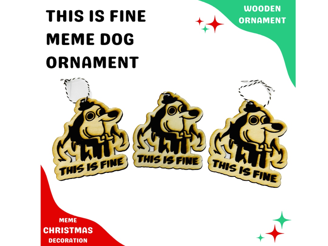 Meme Ornaments This is Fine Dog Funny Christmas Tree Decorations Reddit