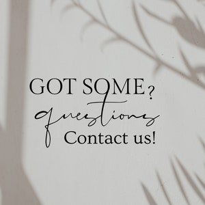 May include: Text on a white background with shadows of leaves. The text reads "GOT SOME? questions Contact us!"
