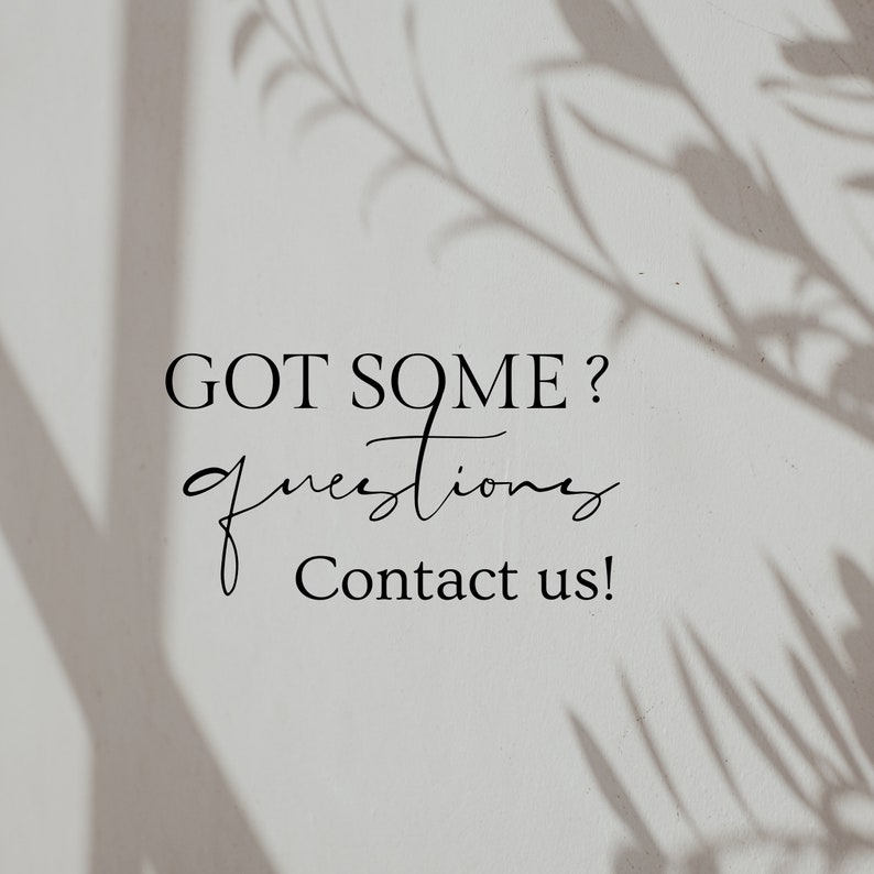 May include: Text on a white background with shadows of leaves behind it. The text reads "GOT SOME? questions Contact us!"