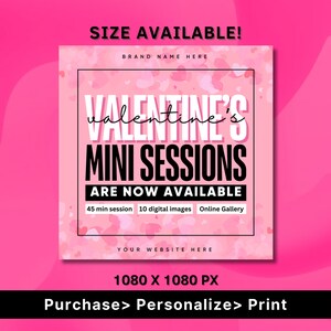 May include: Pink and white graphic with the text "Valentine's Mini Sessions Are Now Available" with details about the session: 45 min session, 10 digital images, Online Gallery. The text "Your Website Here" is at the bottom of the graphic. The graphic is 1080 x 1080 pixels.