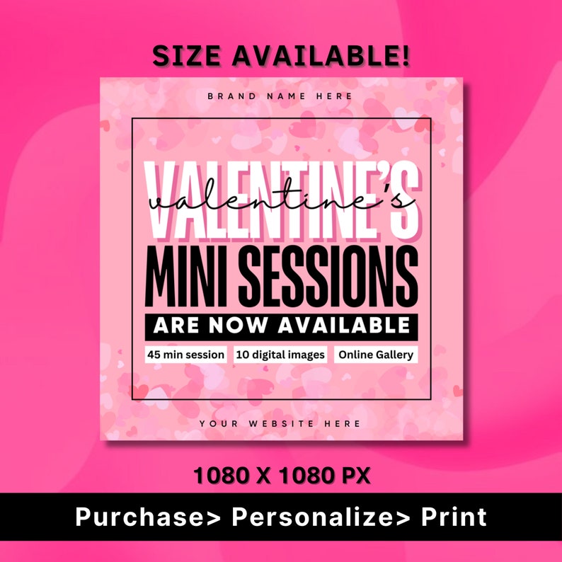 May include: Pink and white graphic with the text "Valentine's Mini Sessions Are Now Available" with details about the session: 45 min session, 10 digital images, Online Gallery. The text "Your Website Here" is at the bottom of the graphic. The graphic is 1080 x 1080 pixels.