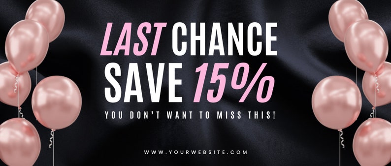 Op de afbeelding: Een zwarte achtergrond met een roze en witte tekstoverlay die "LAST CHANCE SAVE 15% YOU DON'T WANT TO MISS THIS!" en een websiteadres luidt. De achtergrond is versierd met roosgoudkleurige ballonnen.