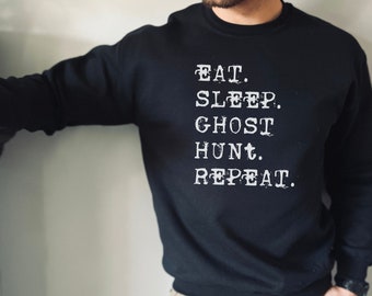 Eat Sleep Ghost Hunt Repeat Sweatshirt, Haunted Ghost Gear, gifts for ghost hunters, Mens Paranormal Investigator Shirt, ghost adventures