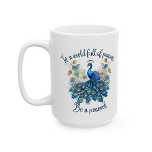 In A World Full of Pigeons, Be A Peacock Peacock Mug Peacock Gifts Peacock Home Decor Peacock Design Mug Large Coffee Mug Bird Coffee Mug