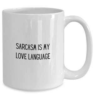Love language coffee mug, sarcasm coffee mug, sarcastic coffee mug, coffee mug anyone