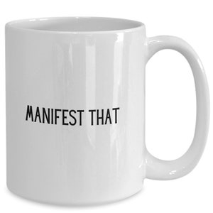 Manifest that mug - Manifestation, good vibes, manifest that, Inspiration mugs, Funny coffee mug, White mug, ceramic mug, Gift for friend