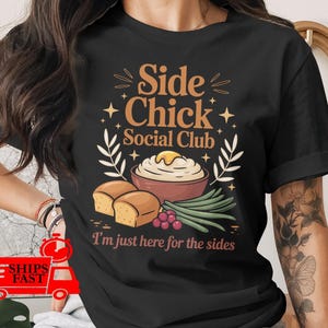 Side Chick Social Club T-Shirt, Funny Thanksgiving Shirt, Foodie Tee, I'm Just Here For The Sides, Comfort Colors Shirts