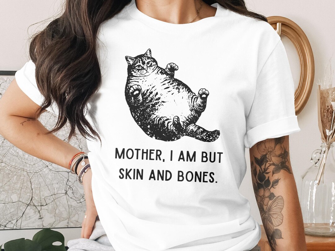 Mother I Am but Skin and Bones Cat T-shirt, Funny Feline Sweatshirt