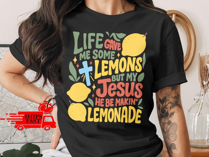 Life Give Me Some Lemons But My Jesus He Be Makin Lemonade Shirt, Christian Faith Shirt, Inspirational Quote T-shirt