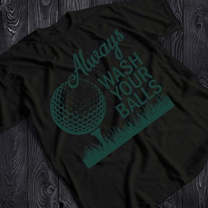 Golf Funny Shirt | Always Wash Your Balls Golf Shirt