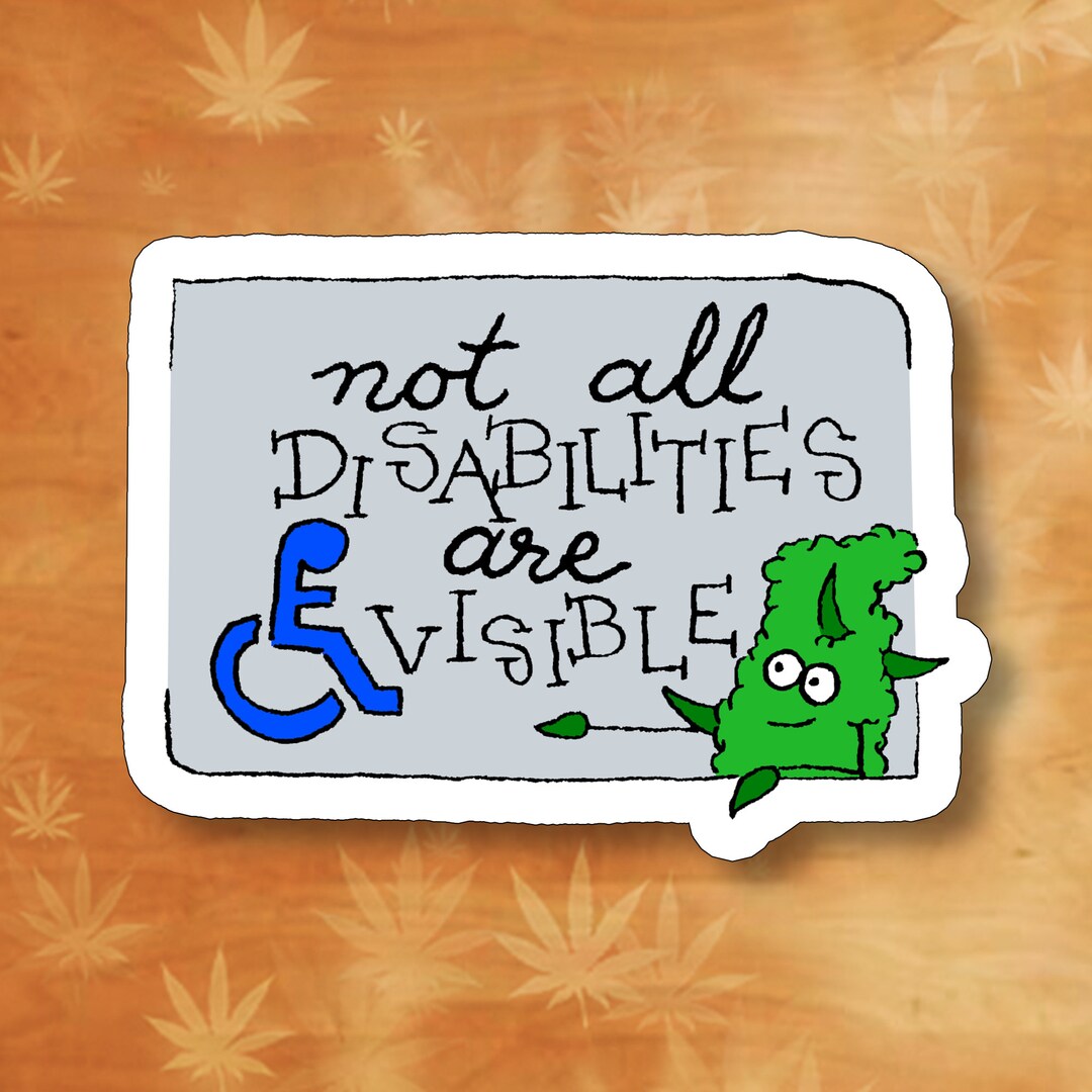 Not All Disabilities Are Visible Weed 420 Pot Bud Stoner Sticker
