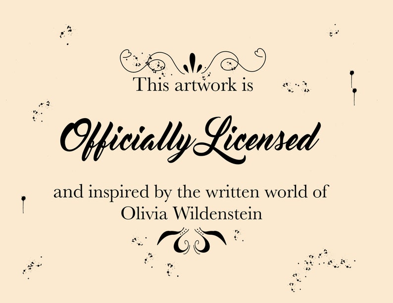 May include: A black and white image with the text "This artwork is Officially Licensed and inspired by the written world of Olivia Wildenstein".