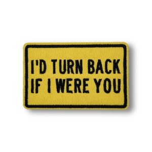 I&#39;d Turn Back If I Were You Road Sign Patch