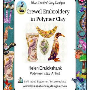 May include: An image promoting "Crewel Embroidery in Polymer Clay" by Helen Cruickshank. The image features polymer clay art, including a vase, a duck, and an oval piece, all with intricate designs. The skill level is beginner to intermediate.