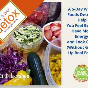 May include: A digital download for a 5-day whole foods detox plan to help you feel better, have more energy, and look great. The plan includes plant-based options. The image shows a variety of chopped vegetables and fruit in containers.