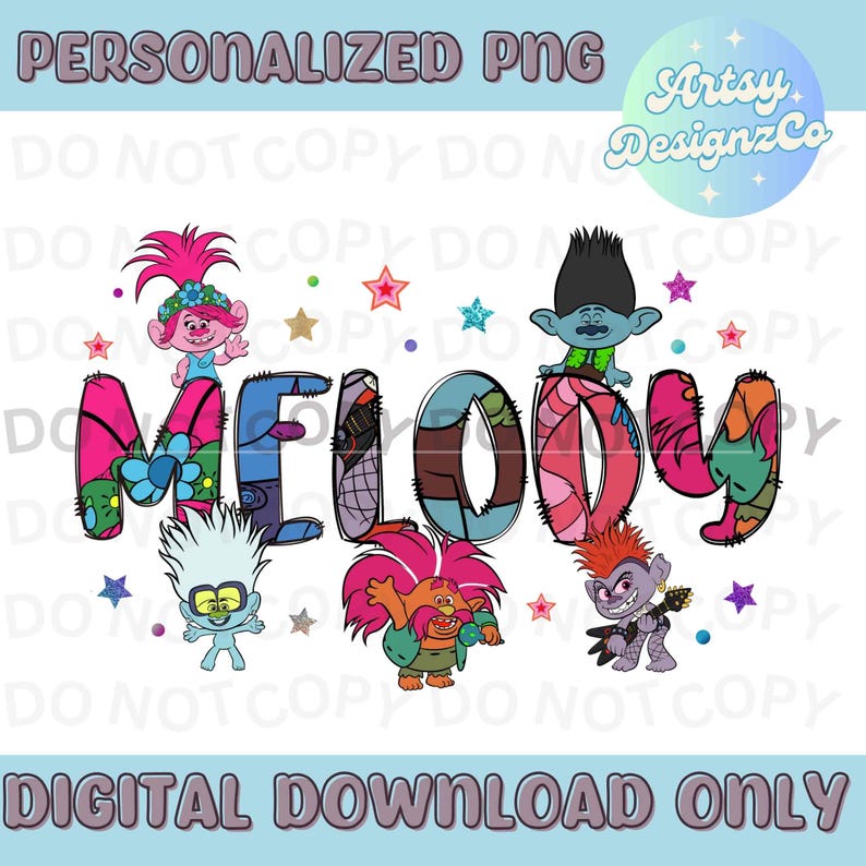 May include: A personalized digital download of the name "MELODY" spelled out in colorful letters with various Trolls characters from the DreamWorks movie. The letters are decorated with a patchwork design and surrounded by stars.