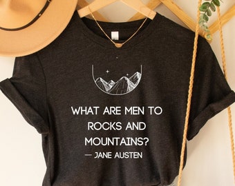 Jane Austen Pride and Prejudice Shirt | What are men to rocks and mountains? | Dark Academia Tshirt | Literary Gift | Bookish Clothing